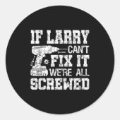 Sticker Rond Mens If Larry Can't Fix It We're All Screwed Funny (Devant)
