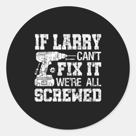 Sticker Rond Mens If Larry Can't Fix It We're All Screwed Funny (Devant)