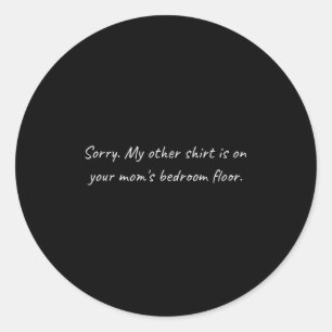 Sticker Rond Mens Your Moms Bedroom _ Sarcastic Funny Offensive