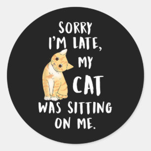 Sticker Rond Meow Cat Désolé d'être en retard Mon chat était as