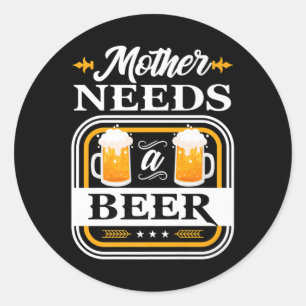 Sticker Rond Mère A Besoin D'Une Épouse De Bières Et De Bières