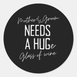 Sticker Rond Mère drôle du marié a besoin d'un grand verre de v
