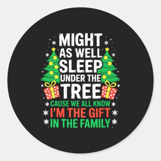 Sticker Rond Might As Well Sleep Under The Tree Shirt Christmas (Devant)