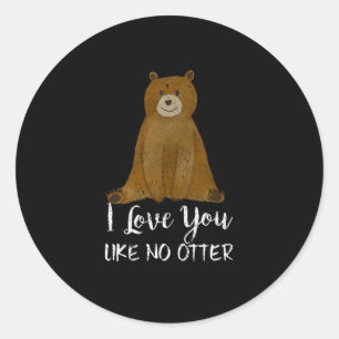 Sticker Rond Mignonne Ours Je T'Aime Pas De Otter Drôle