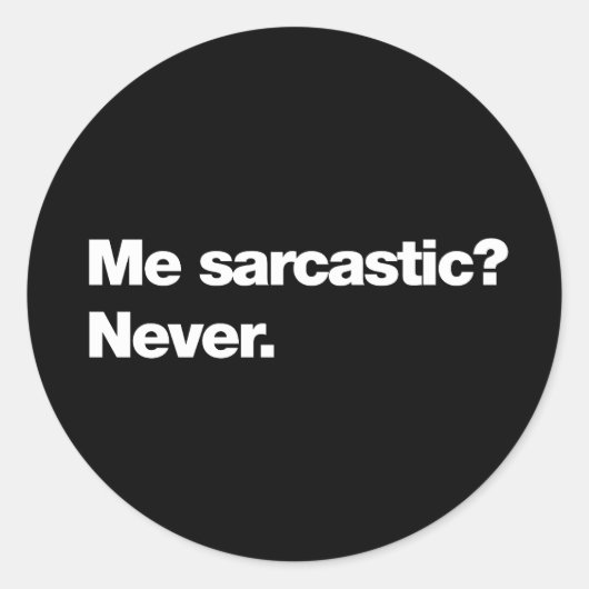 Sticker Rond Moi, sarcastique ? Jamais (Devant)