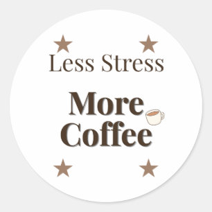 Sticker Rond Moins de Stress Plus de Café Design pour Amoureu