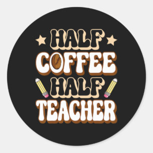 Sticker Rond Moitié Café Moitié Enseignant Premier Jour D'école