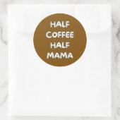 Sticker Rond moitié café moitié maman (Sac)
