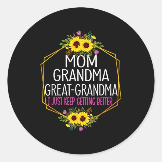 Sticker Rond Mom Grandma Great Grandma I Just Keep Getting Bett (Devant)