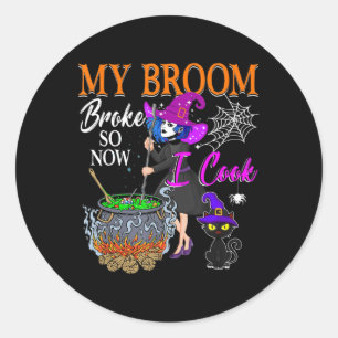 Sticker Rond Mon Broom A Broyé Donc Maintenant Je Cuis Une Sorc