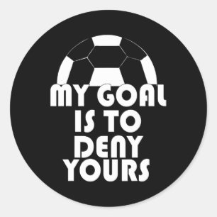Sticker Rond Mon But Est De Refuser Votre Football Goalie Sport