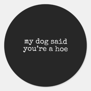 Sticker Rond Mon Chien A Dit Que Tu Es Mignonne Ss Mignonne Ss