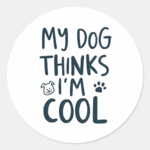 Sticker Rond Mon chien pense que je suis cool Amateur de chien