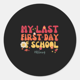 Sticker Rond Mon Dernier Premier Jour De Retraite D'Enseignant 