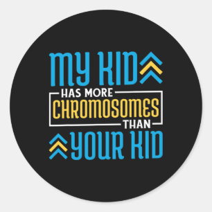 Sticker Rond Mon Enfant A Plus De Chromosomes Que Votre Enfant