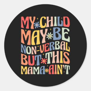 Sticker Rond Mon enfant peut ne pas être verbalement mais cette