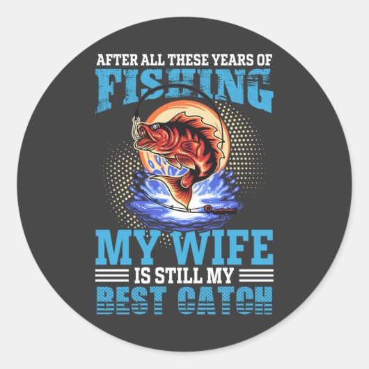 Sticker Rond Mon mari pêcheur drôle cite My Wife Is Best Catch (Devant)