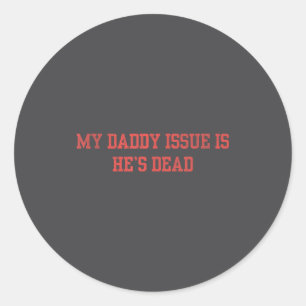 Sticker Rond Mon problème avec Papa est qu'il est mort en disan