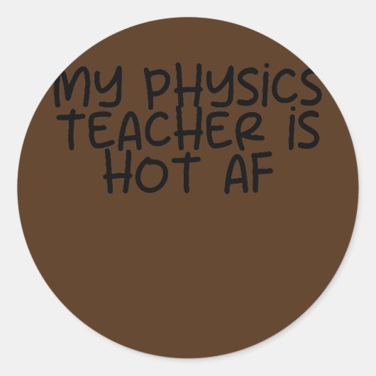 Sticker Rond Mon professeur de physique est Hot AF (Devant)