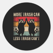 Sticker Rond More Trash Can Less Trash Can’t Funny Raccoon (Devant)