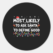 Sticker Rond Most Likely To Ask Santa To Define Good Christmas (Devant)