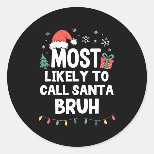 Sticker Rond Most Likely To Call Santa Bruh Christmas Funny Xma (Devant)
