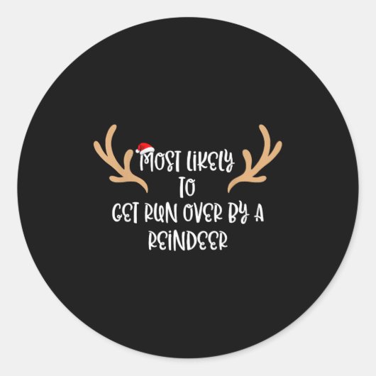 Sticker Rond Most Likely To Get Run Over By A Reindeer  (Devant)