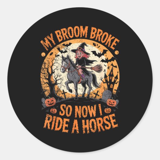 Sticker Rond My Broom Broke So Now I Ride A Horse (Devant)