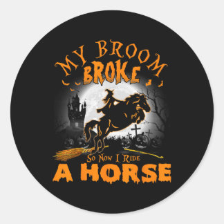 Sticker Rond My Broom Broke So Now I Ride A Horse 98
