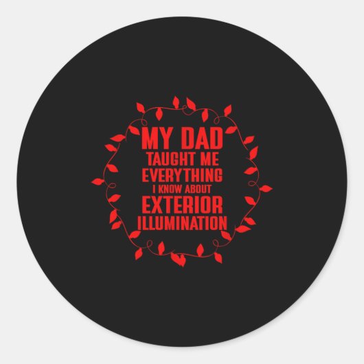 Sticker Rond My Dad Taught Me Everything I Know About Exterior (Devant)
