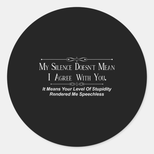 Sticker Rond My Silence Doesnt Mean I Agree With You  (Devant)