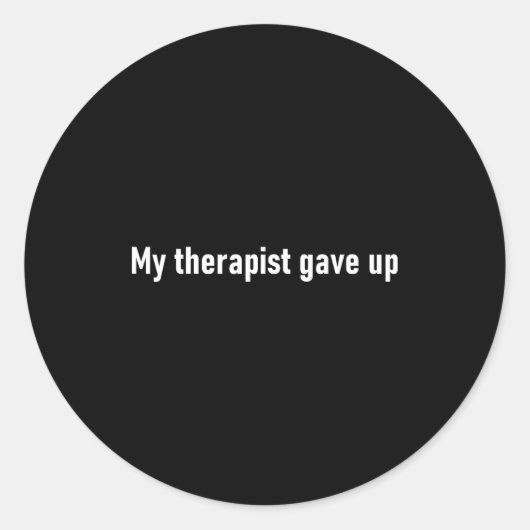 Sticker Rond My Therast Gave Up Funny (Devant)