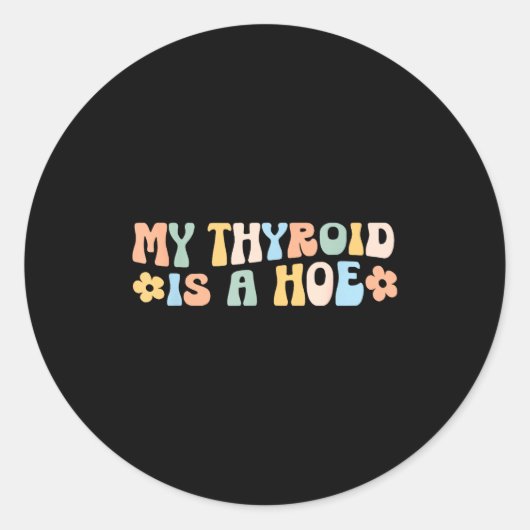 Sticker Rond My Thyroid Is A Cute Ss Cute Ss Funny Retro Thyroi (Devant)