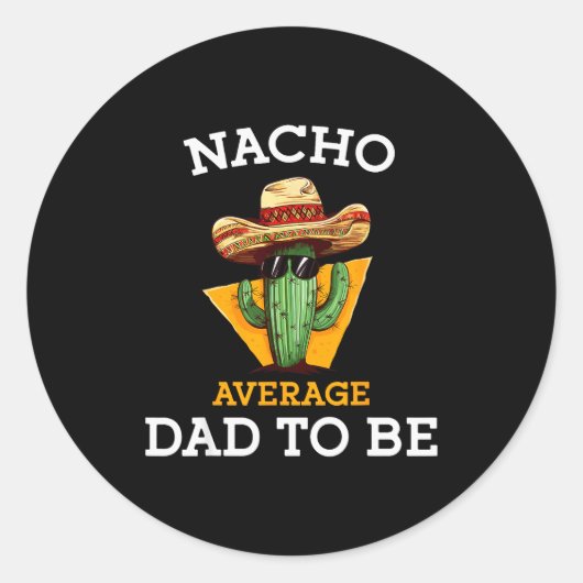 Sticker Rond Nacho Average Dad To Be Funny Mexican New Dad Expe (Devant)