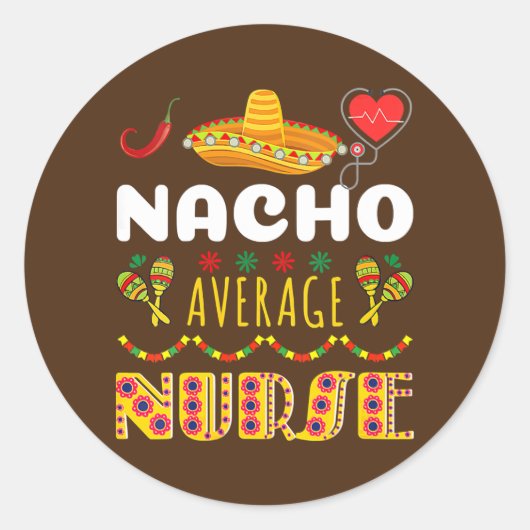 Sticker Rond Nacho Average Nurse Tee Cinco De Mayo Cool (Devant)