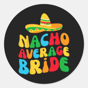 Sticker Rond Nacho Épouse Moyenne Ma Finale Fiesta Bachelorette