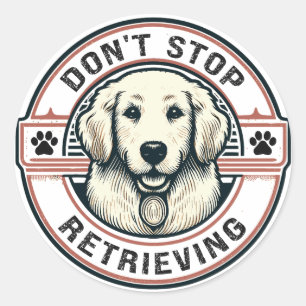 Sticker Rond N'arrêtez pas de récupérer Funny Golden Retriever