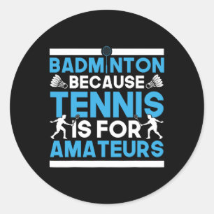 Sticker Rond Navette Badminton Parce Que Le Tennis Est Pour Les