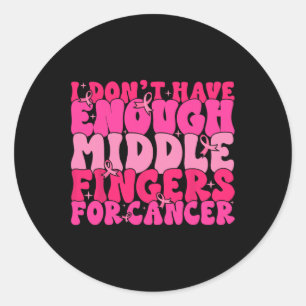 Sticker Rond N'Avez Pas Assez De Doigts Moyens Pour Le Cancer D