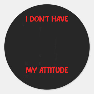 Sticker Rond N'Ayez Pas de Problème D'Attitude Ayez un Problème