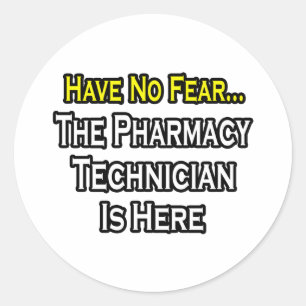 Sticker Rond N'Ayez Pas Peur, Le Technicien En Pharmacie Est Là