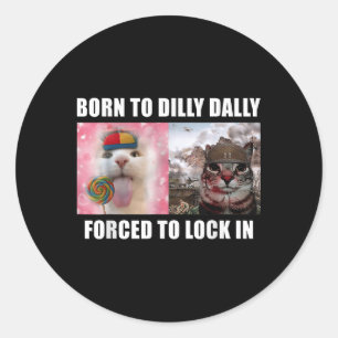 Sticker Rond Né À Dilly Dally Obligé De Verrouiller Dans Le Mèm