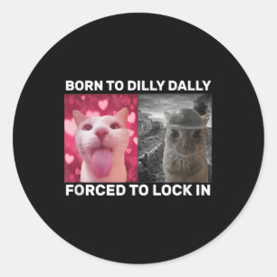 Sticker Rond Né À Dilly Dally Obligé De Verrouiller Dans Les Mè