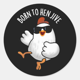 Sticker Rond Né À Hen Jive Funny Pun De Poulets Dark BG