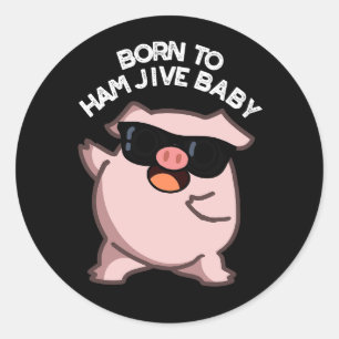 Sticker Rond Né À Jambon Jive Baby Funny Pig Pun Dark BG