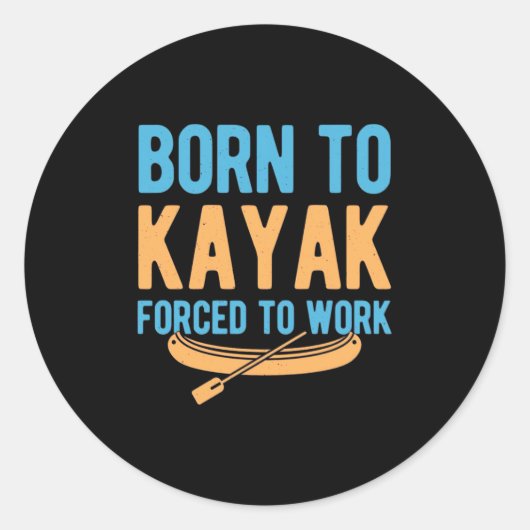Sticker Rond Né À Kayak Contraint À Travailler (Devant)