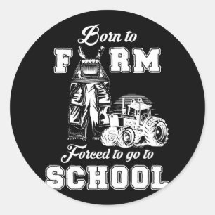 Sticker Rond Né À La Ferme Obligé D'Aller À L'École Fermier Tra