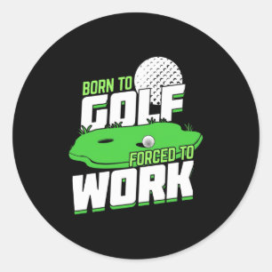 Sticker Rond Né Au Golf Forcé À Travailler