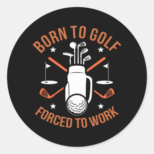 Sticker Rond Né au golf mais forcé à travailler (Devant)