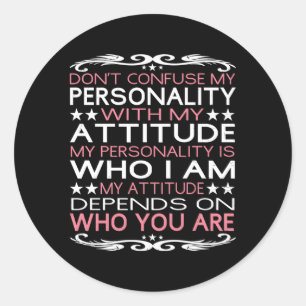 Sticker Rond Ne Confond Pas Ma Personnalité Avec Mon Attitude